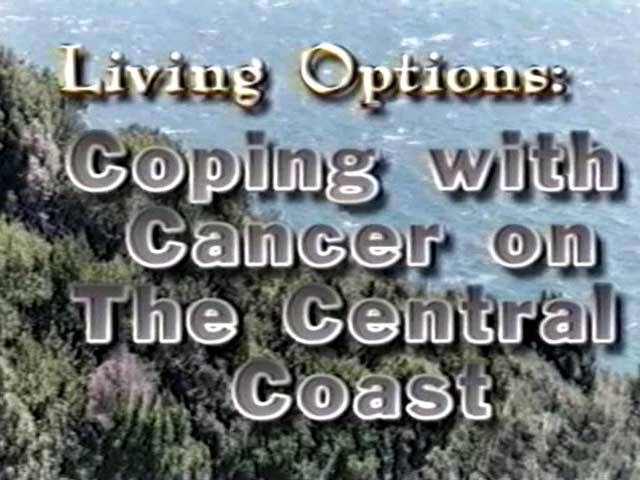 THE PILOT EPISODE - June 13, 2002 — Monterey, CA — 'Living Options: Coping With Cancer on the Central Coast